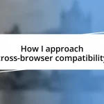 How I approach cross-browser compatibility