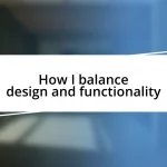 How I balance design and functionality