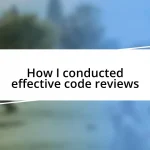 How I conducted effective code reviews