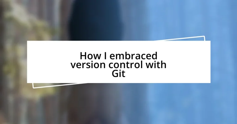 How I embraced version control with Git