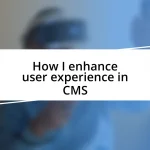 How I enhance user experience in CMS