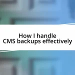 How I handle CMS backups effectively