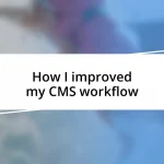 How I improved my CMS workflow