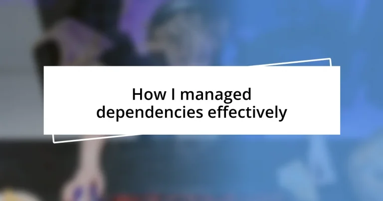 How I managed dependencies effectively