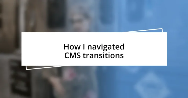 How I navigated CMS transitions