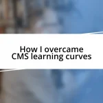 How I overcame CMS learning curves