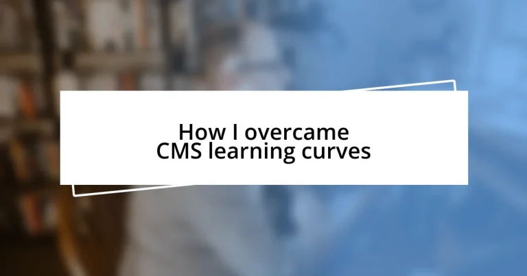 How I overcame CMS learning curves