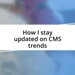 How I stay updated on CMS trends