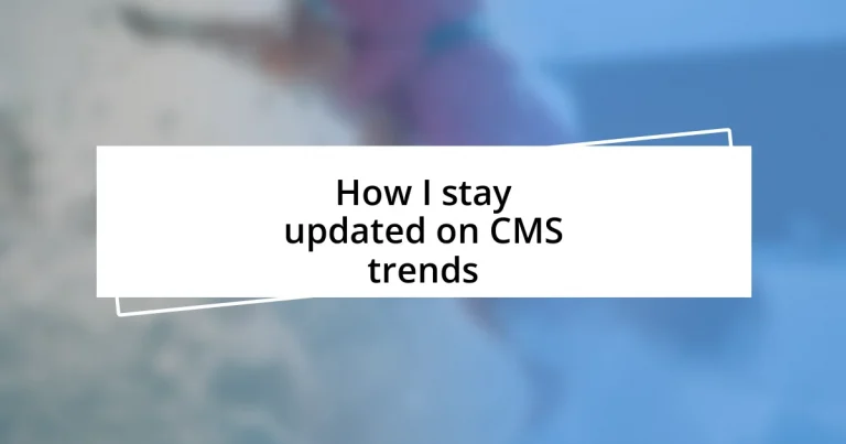 How I stay updated on CMS trends