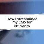 How I streamlined my CMS for efficiency