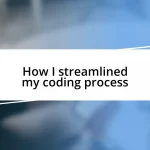 How I streamlined my coding process