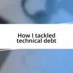 How I tackled technical debt