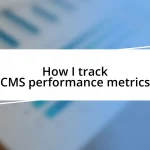 How I track CMS performance metrics