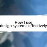 How I use design systems effectively