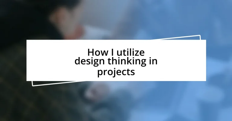 How I utilize design thinking in projects