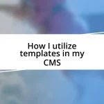 How I utilize templates in my CMS