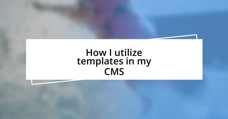 How I utilize templates in my CMS