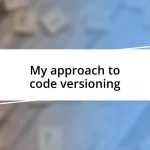 My approach to code versioning