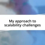 My approach to scalability challenges