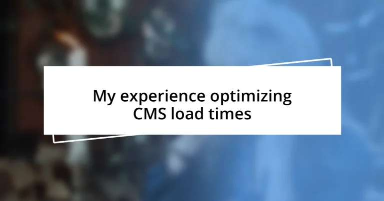 My experience optimizing CMS load times