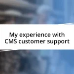 My experience with CMS customer support