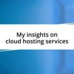 My insights on cloud hosting services