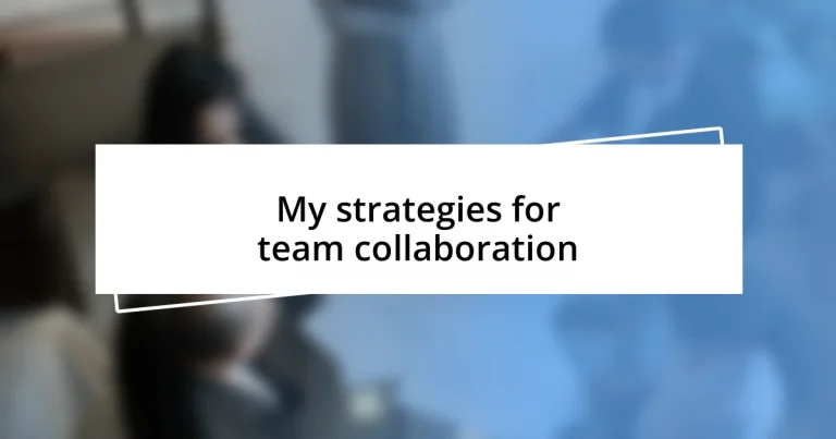 My strategies for team collaboration