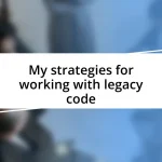 My strategies for working with legacy code