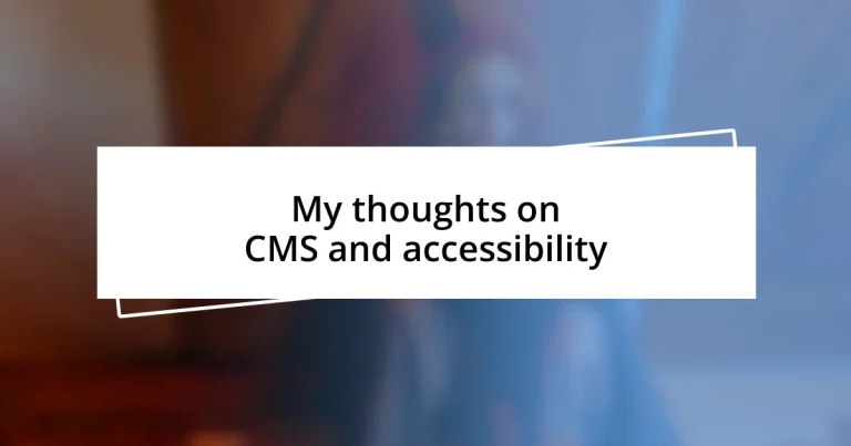 My thoughts on CMS and accessibility