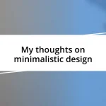 My thoughts on minimalistic design