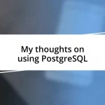 My thoughts on using PostgreSQL