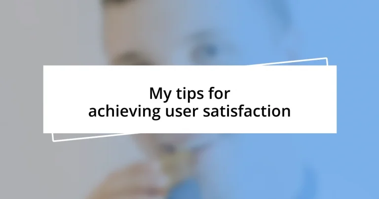 My tips for achieving user satisfaction