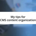 My tips for CMS content organization