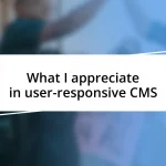 What I appreciate in user-responsive CMS