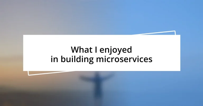 What I enjoyed in building microservices