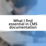 What I find essential in CMS documentation