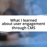 What I learned about user engagement through CMS