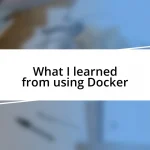 What I learned from using Docker