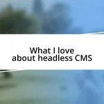 What I love about headless CMS