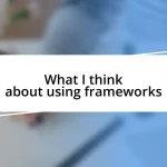 What I think about using frameworks