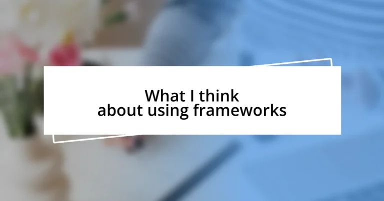 What I think about using frameworks