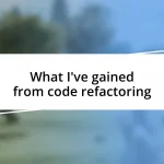 What I’ve gained from code refactoring