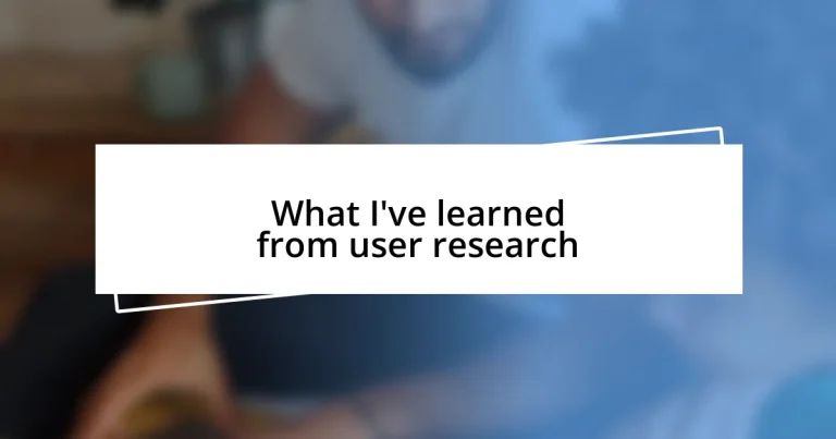 What I’ve learned from user research