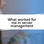 What worked for me in server management