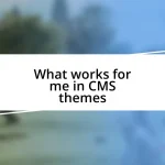 What works for me in CMS themes