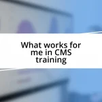 What works for me in CMS training