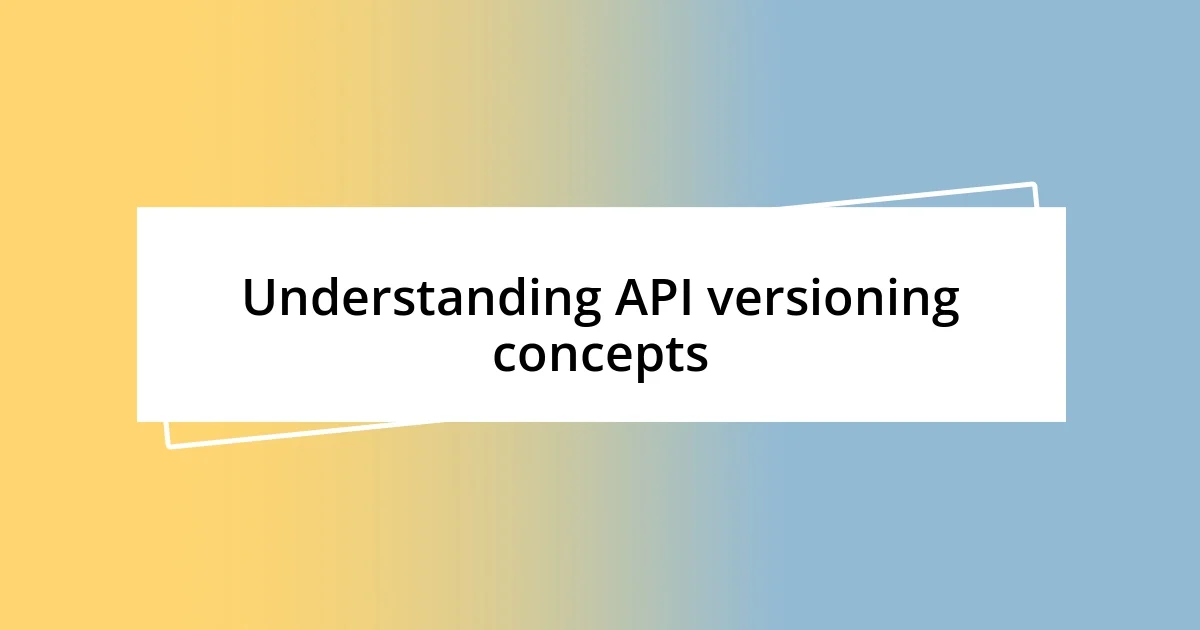 Understanding API versioning concepts