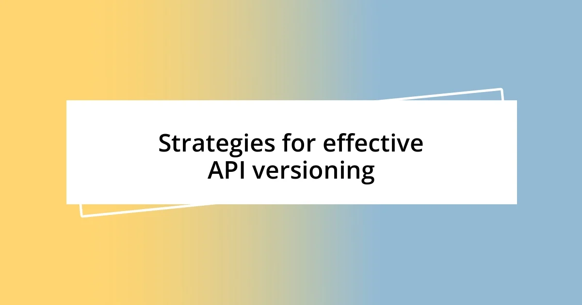 Strategies for effective API versioning