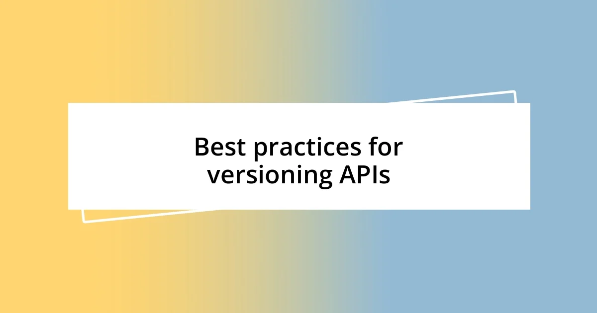 Best practices for versioning APIs