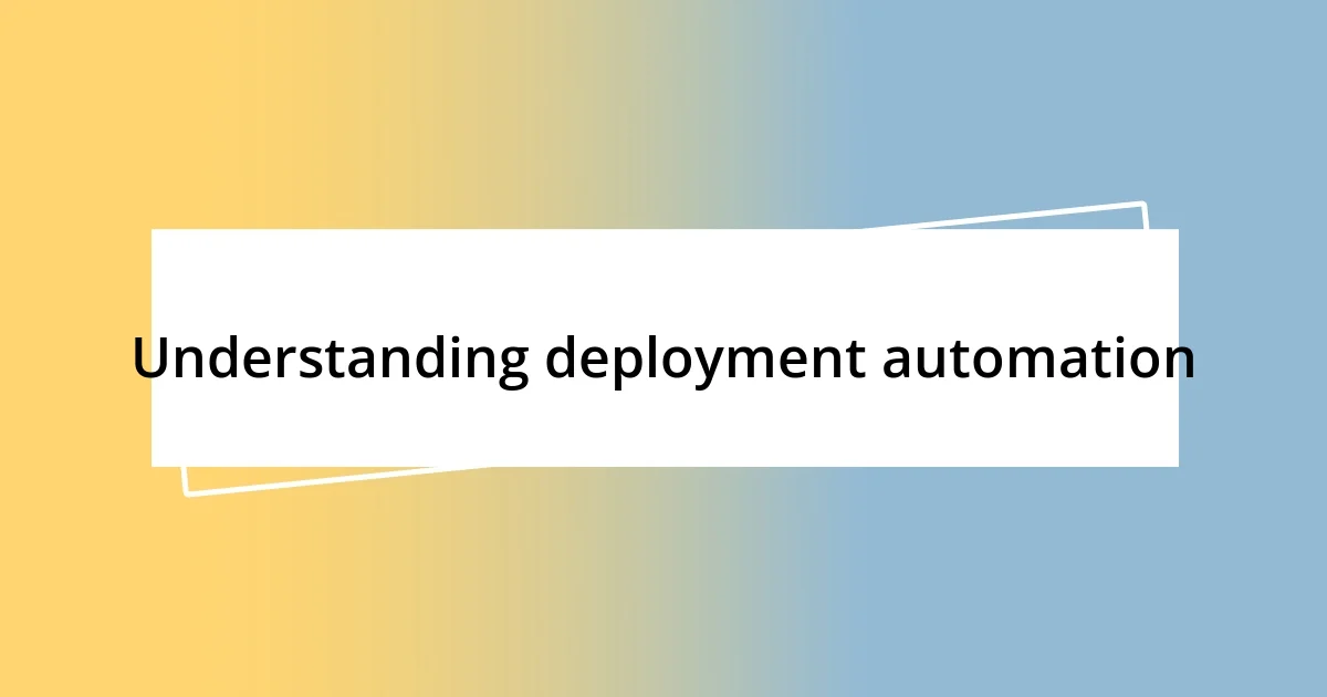 Understanding deployment automation